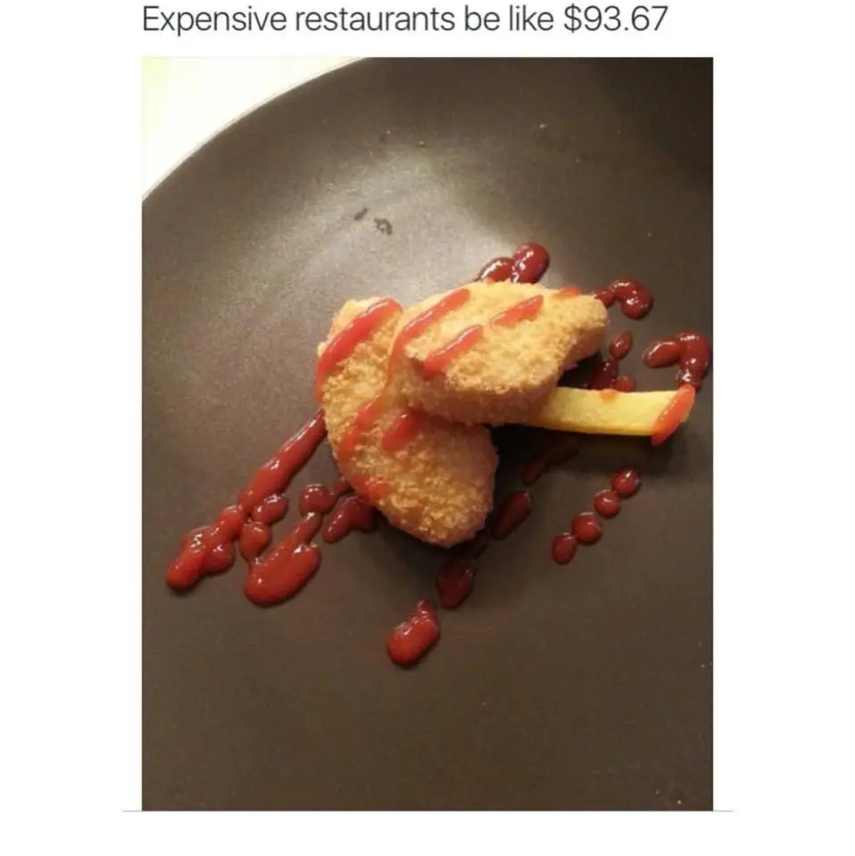 Expensive restaurants be like