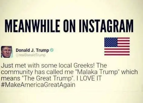 MEANWHILE Just met with some local Greeks! The community has called me "Malaka Trump" which means "The Great Trump”. LOVE #MakeAmericaGreatAgain